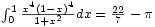 \int_{0}^{1}\frac{x^{4}\left( 1-x\right) ^{4}}{1+x^{2}}dx=\frac{22}{7}-\pi